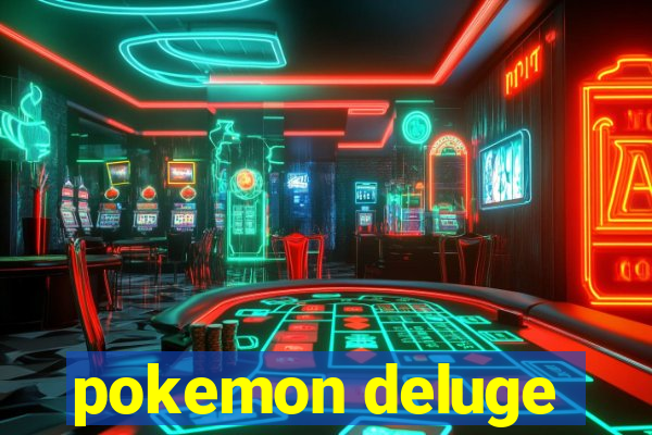 pokemon deluge